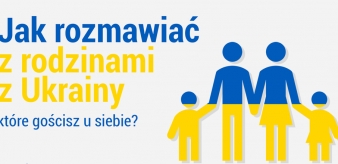 Ulotka informacyjna: Jak rozmawiać z rodzinami z Ukrainy, które gościsz u siebie?