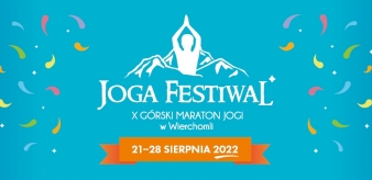 Joga Festiwal. X Górski Maraton Jogi w Wierchomli 21-28.08.2022 r. pomysł na niezapomniane holistyczne, inspirujące wakacje