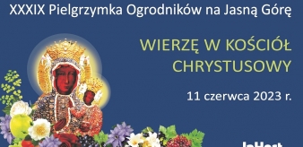 XXXIX Ogólnopolska Pielgrzymka Ogrodników na Jasną Górę 11.06.2023 r.