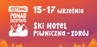 Festiwal Ponad Szczytami 15-17.09.2023 r.  w SKI Hotelu w Piwnicznej-Zdroju. Wstęp darmowy!