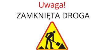 UWAGA! Zamknięta droga w dniach 28-31.10.2024 r.